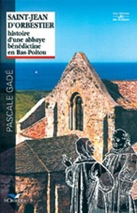 Saint-Jean d'Orbestier: Histoire d'une abbaye bénédictine en Bas-Poitou