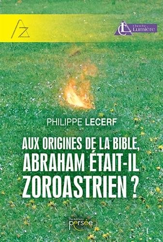 Aux origines de la Bible, Abraham était-il zoroastrien ?