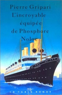 L'incroyable équipée de Phosphore Noloc et de ses compagnons: Racontée par un témoin oculaire, avec quelques détails nouveaux sur les gouvernements des Îles de Budu et de Pédonisse