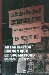 Aryanisation économique et spoliations en Isère, 1940-1944
