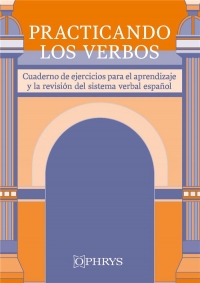 Practicando los verbos: Cuaderno de ejercicios para aprendizaje y revisión del sistema verbal castellano