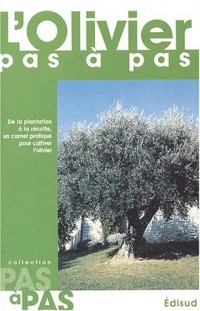 L'olivier pas à pas : De la plantation à la récolte, un carnet pratique pour cultiver l'olivier
