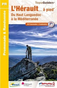L'Hérault à pied, du Haut Languedoc à la Méditerranée : 69 promenades & randonnées