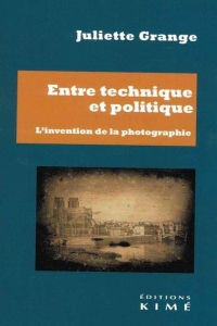 Entre technique et politique: L'invention de la photographie