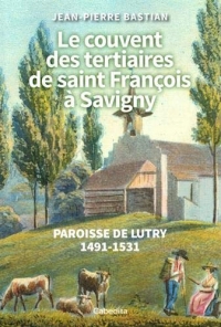 Le couvent des tertiaires saint François à Savigny : Paroisse de Lutry 1491-1531
