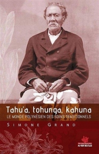 Tahu’a, tohunga, kahuna : Le monde polynésien des soins traditionnels