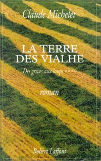 Des grives aux loups, tome 4 : La Terre des Vialhe