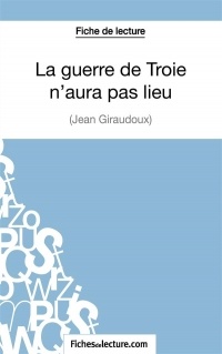 La guerre de Troie n'aura pas lieu de Jean Giraudoux (Fiche de lecture): Analyse complète de l'oeuvre