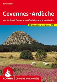 Cévennes-Ardèche: Avec les Grands Causses, le Massif de l'Aigoual et le Mont Lozère - 56 randonnées sélectionnées entre le Massif Central et la Vallée du Rhône