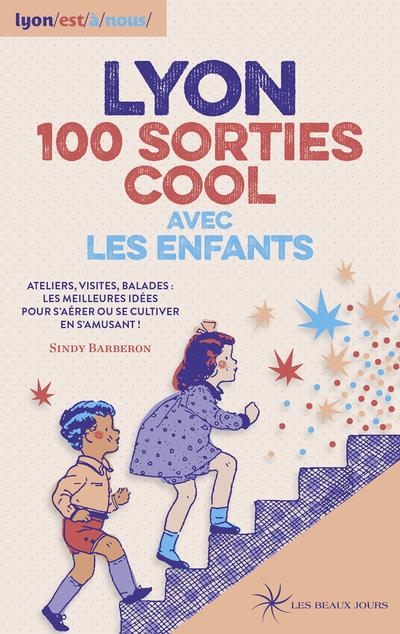 LYON 100 SORTIES COOL AVEC LES ENFANTS