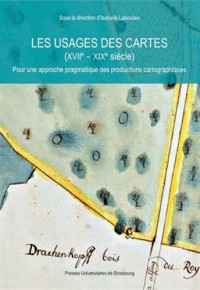 Les usages des cartes (XVIIe-XIXe siècle) : Pour une approche pragmatique des productions cartographiques