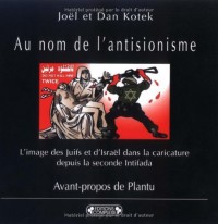 Au nom de l'antisionisme : L'image des Juifs et d'Israël dans la caricature depuis la seconde Intifada