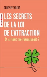 Les secrets de la loi de l'attraction: Et si tout me réussissait ?