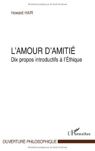 L'amour d'amitié : Dix propos introductifs à l'Ethique