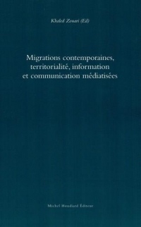 Migrations contemporaines, territorialité, information et communication médiatisées
