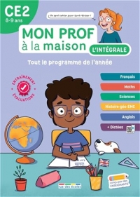 Mon prof à la maison - L'intégrale CE2: Un tout-en-un indispensable, conforme au nouveau programme