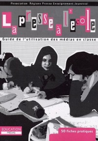 La presse à l'école : Guide de l'utilisation des médias en classe