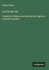 Le livre de Job: Traduit de L'Hébreu avec une étude sur l'age et le caractére du poéme