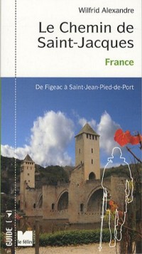 Le Chemin de Saint-Jacques : De Figeac à Saint-Jean-Pied-de-Port