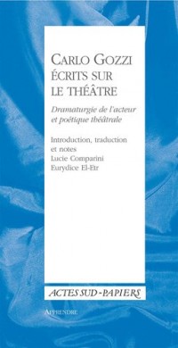 Carlo Gozzi, écrits sur le théâtre : Dramaturgie de l'acteur et poétique théâtrale