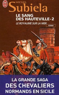 Le Sang des Hauteville, Tome 2 : Le royaume sur la mer (1063-1130)