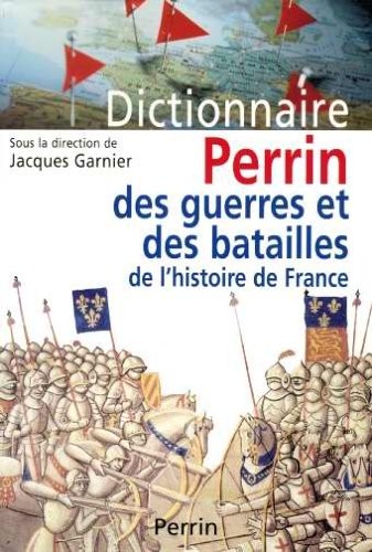 Le dictionnaire des guerres et batailles de l'histoire de France