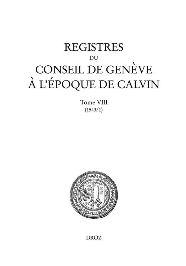 Registres du Conseil de Genève à l'époque de Calvin : Tome 8, Du 1er janvier au 31 décembre 1543 (en 2 vols)