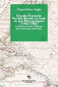 Claude-François-Parfait Boutin en Inde et aux mascareignes (1782-1786) : La France en Asie à l'époque de la révolution américaine