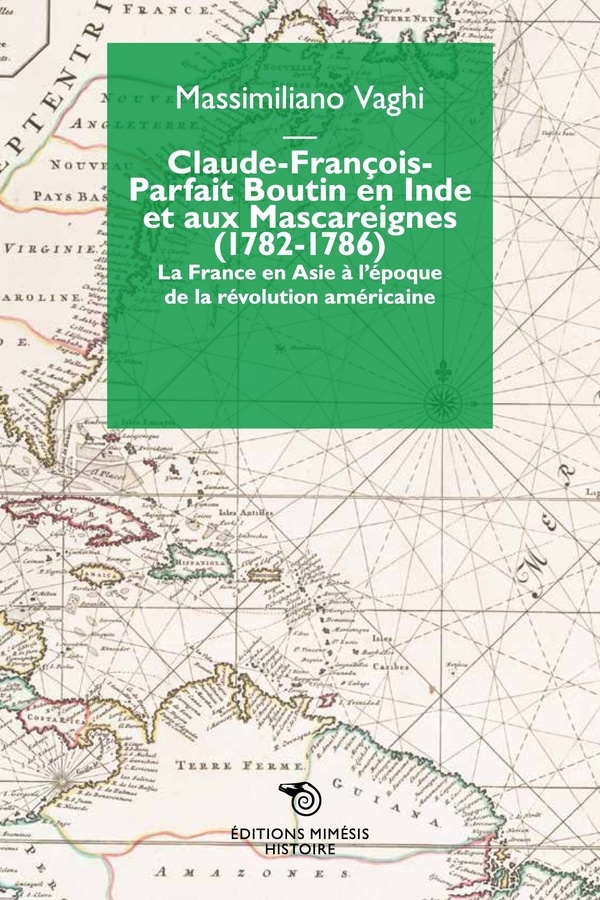 Claude-François-Parfait Boutin en Inde et aux mascareignes (1782-1786) : La France en Asie à l'époque de la révolution américaine