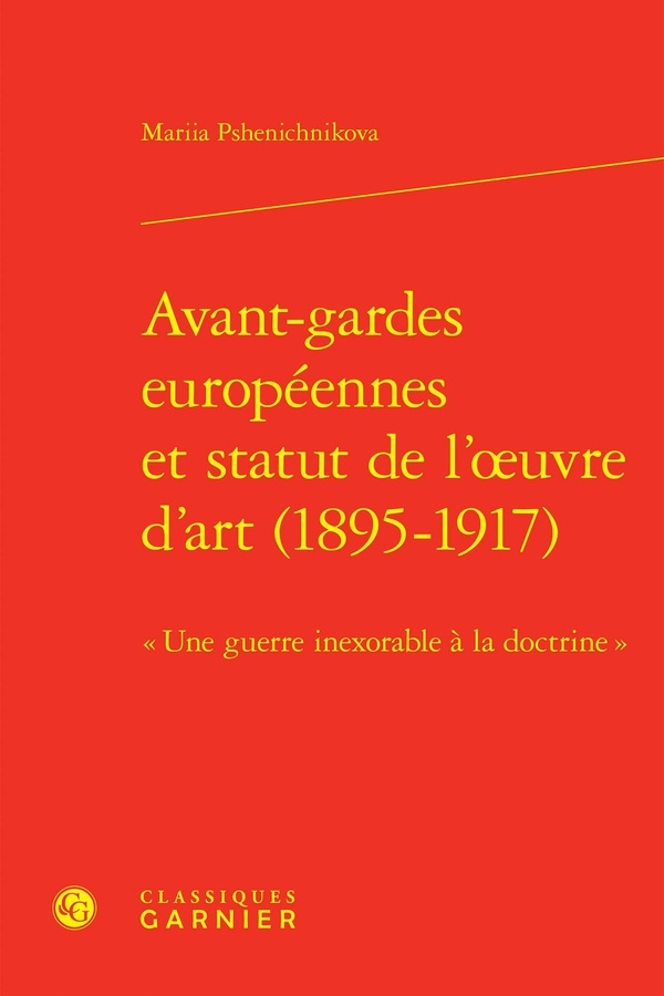 Avant-gardes européennes et statut de l'oeuvre d'art (1895-1917) - une guerre: UNE GUERRE INEXORABLE À LA DOCTRINE