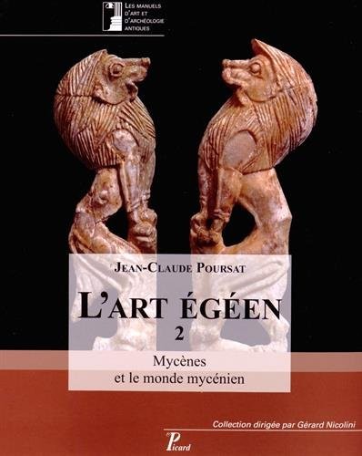 L'art égéen : Tome 2, Mycènes et le monde mycénien