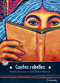 Contes rebelles: Récits du sous-commandant Marcos. Cd-rom inclus