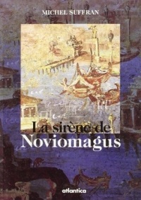 La sirène de Noviomagus: Roman ; suivi de, Noviomagus, la 