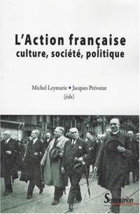 L'Action Française. Culture, société, politique