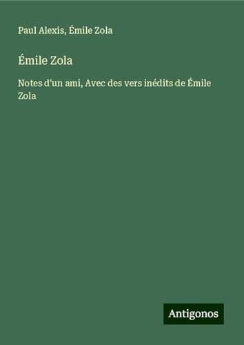 Émile Zola: Notes d'un ami, Avec des vers inédits de Émile Zola [9783386616034]
