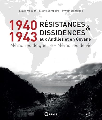 1940-1943, Résistances et Dissidences aux Antilles et en Guyane