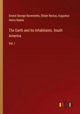 The Earth and its Inhabitants. South America: Vol. I