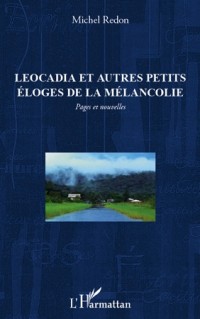 Leocadia et Autres Petits Eloges de la Melancolie Pages et Nouvelles