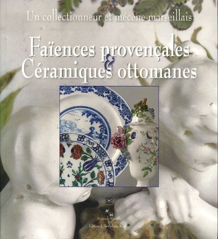 Faiences provençales et Céramiques ottomanes