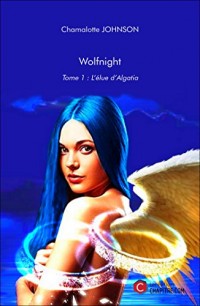 Wolfnight - Tome 1 : l'Elue d'Algatia