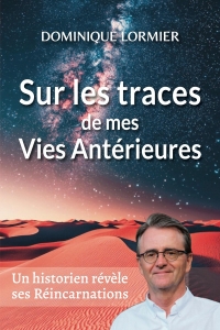 Sur les traces de mes vies antérieures: et autres récits fascinants de la réincarnation