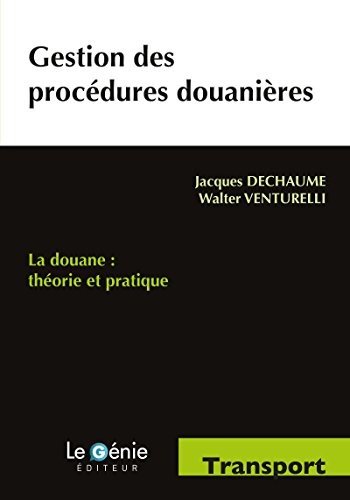 Gestion des procédures douanières: La douane : théorie et pratique.