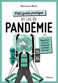 Petit guide pratique en cas de pandémie - Organiser sa vie et sa pensée en temps de crise