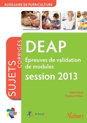 Formation DEAP, Auxiliaire de puériculture Epreuves de validation de modules, session 2013, Itinéraires pro Sujets corrigés