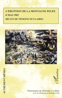 L’éruption de la montagne Pelée 8 mai 1902: Récits de témoins oculaires