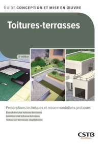 Toitures-terasses: Prescriptions techniques et recommandations pratiques - Étanchéité des toitures-terrasses - Isolation des toitures-terrasses - Toitures et terrasses végétalisées