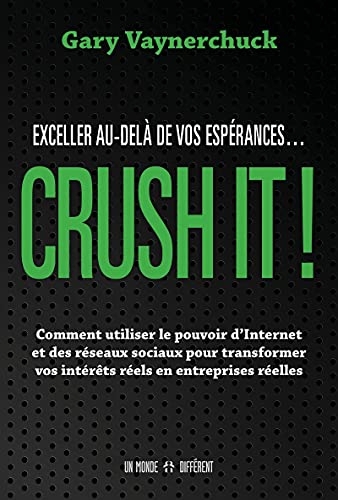 CRUSH IT ! Exceller au-delà de vos espérances