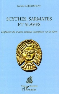 Scythes, Sarmates et Slaves : L'influence des anciens nomades iranophones sur les Slaves