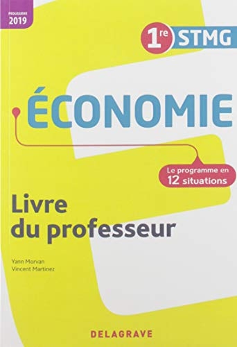 Economie 1re STMG : Le programme en 12 situations. Livre du professeur