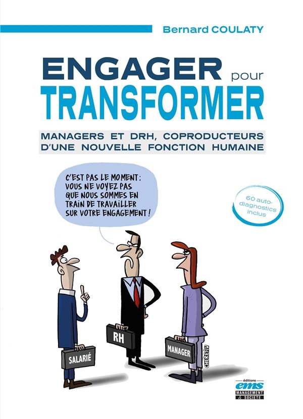 Engager pour transformer: Managers et DRH, coproducteurs d'une nouvelle fonction humaine